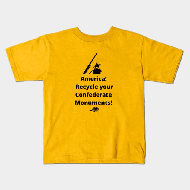 Recycle Confederate Monuments Kids T-Shirt by ZanyPast